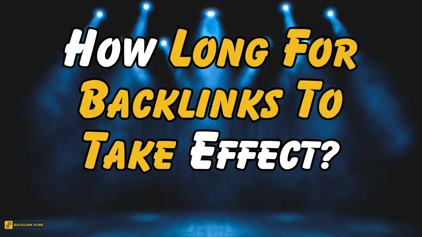 How Long For Backlinks To Take Effect?